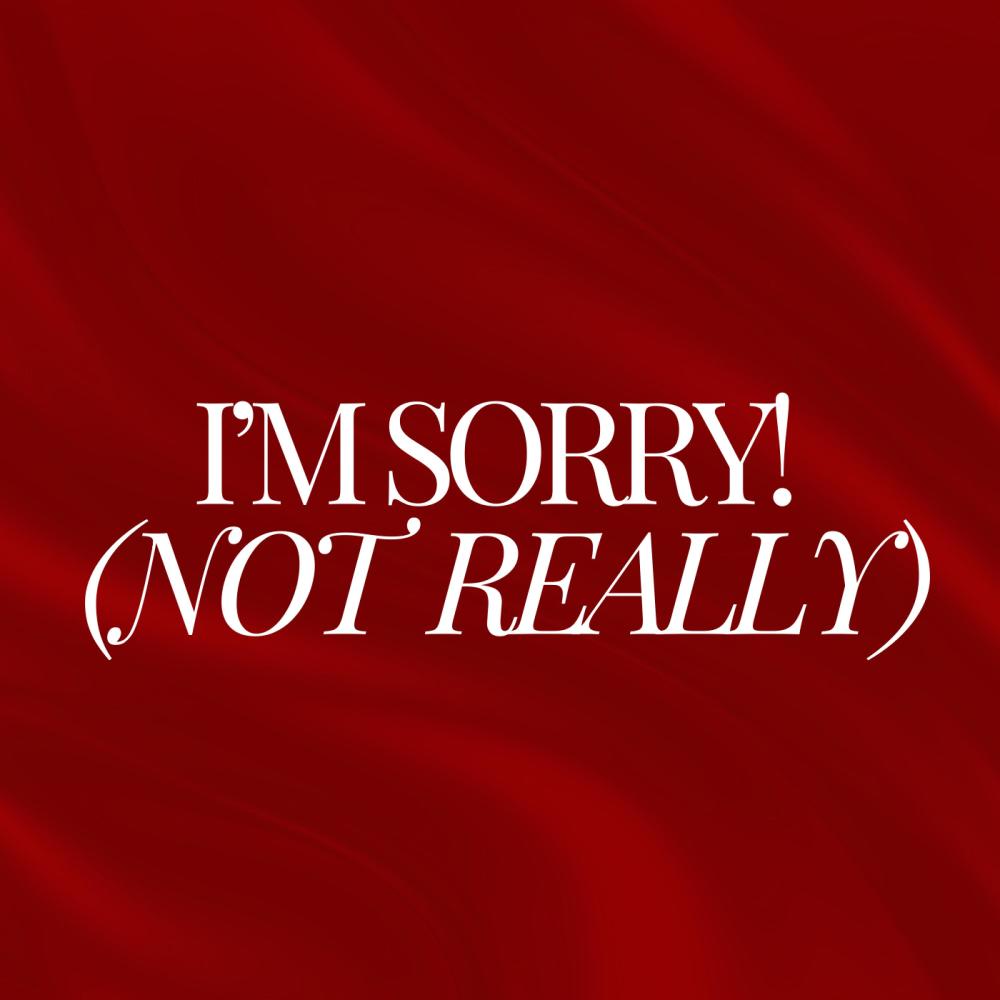 I'm Sorry! (Not Really)