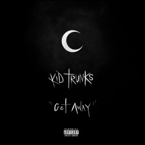 ดาวน์โหลดและฟังเพลง Get Away (Explicit) พร้อมเนื้อเพลงจาก KiD TRUNKS