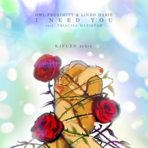 Album I Need You (feat. Friscila Marisyah) [Rjfuzn Remix] from Owl Proximity