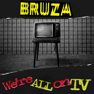 Bruza的專輯We're All On TV (Explicit)