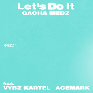 Album Let's Do It (feat. Vybz Kartel & Acemark) from 