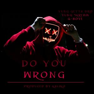 Yung Skreww的專輯Do You Wrong (feat. Yung Skreww & G Boye) (Explicit)