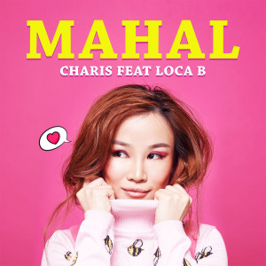 Charis Mahal Feat Loca B Mp3 Songs Mahal Feat Loca B Song Lyrics Download Joox App