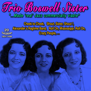 The Boswell Sisters的專輯Trio Boswell Sisters - Made "Real" Jazz Commercially Viable (20 Successes: 1931-1936)