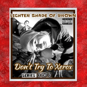 อัลบัม Don't Try to Xerox Series 3 of 3 (Explicit) ศิลปิน Lighter Shade of Brown