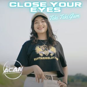 Dengarkan Close Your Eyes Teki Teki Gam lagu dari DJ Acan dengan lirik