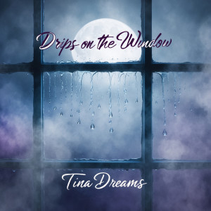 Listen to Drips on the Window song with lyrics from Tina Dreams