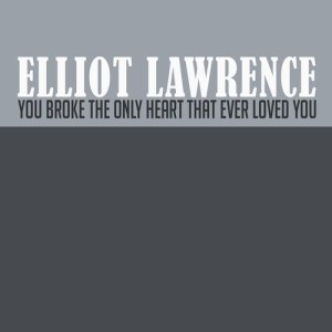 อัลบัม You Broke the Only Heart That Ever Loved You ศิลปิน Elliot Lawrence