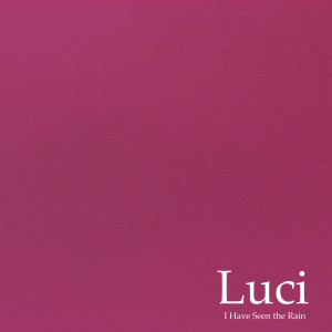 Album I Have Seen the Rain from Luci