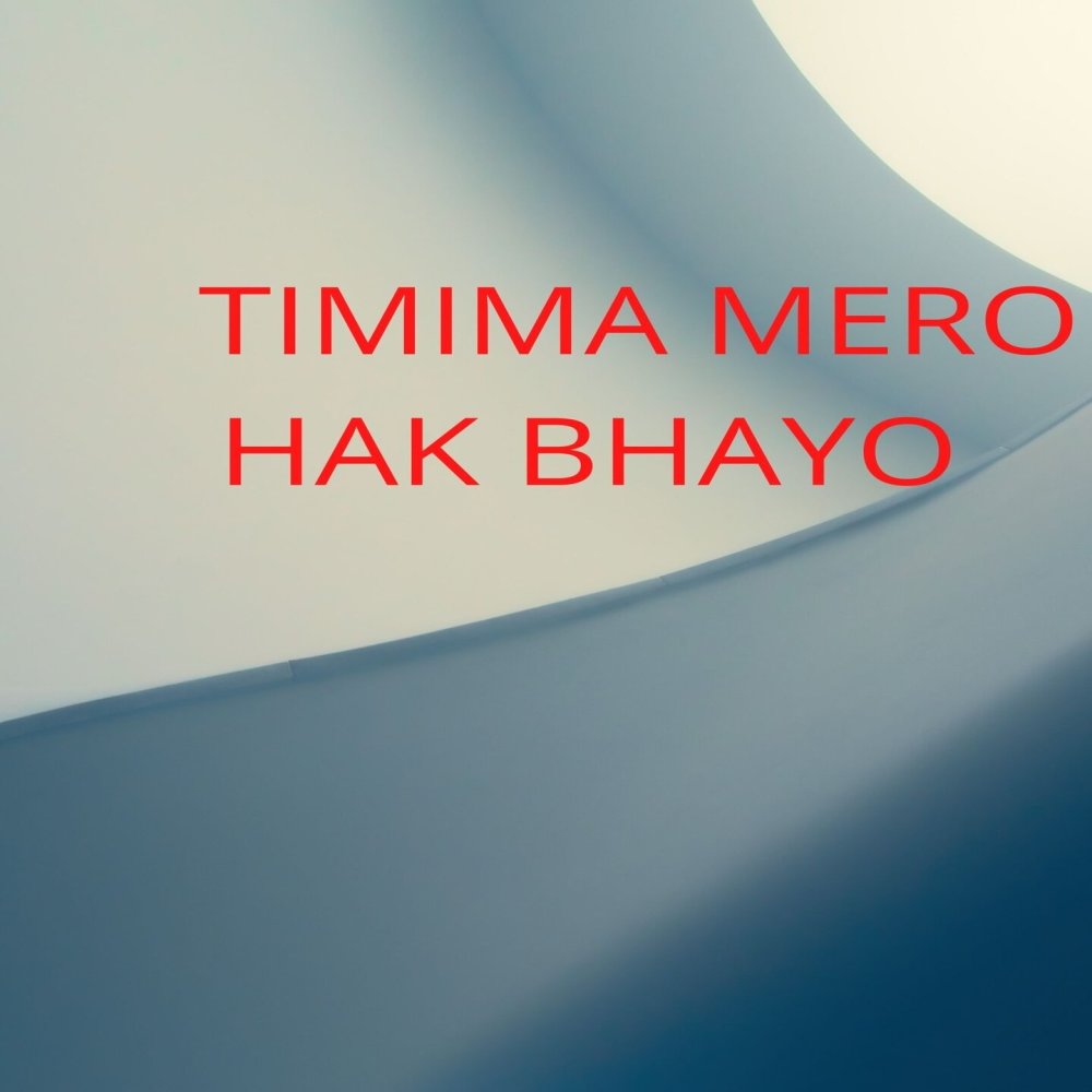 Timima Mero Hak Bhayo