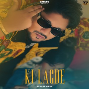 Listen to Ki Lagde song with lyrics from George Sidhu