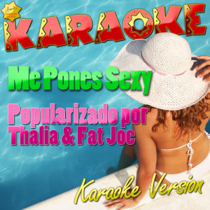 ดาวน์โหลดและฟังเพลง Me Pones Sexy (Popularizado por Thalia & Fat Joe) [Karaoke Version] (Karaoke Version) พร้อมเนื้อเพลงจาก Ameritz Karaoke Latino