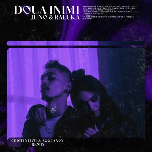 Listen to Doua inimi (Cristi Nitzu & Aqquanox Remix) song with lyrics from Juno