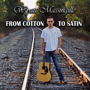 收聽Wyatt Massingille的From Cotton to Satin歌詞歌曲
