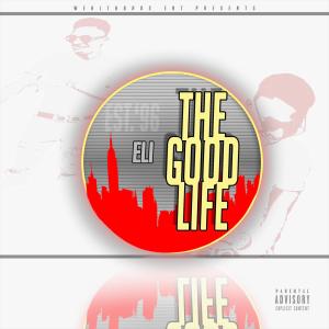 Eli的专辑The Good Life (Explicit)