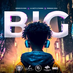 ดาวน์โหลดและฟังเพลง BIG (feat. Kerwin Du Bois, Lil Natty & Thunda & Problem Child) พร้อมเนื้อเพลงจาก Synthdicate Music