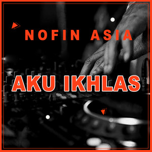 Listen to Aku Ikhlas (Remix) song with lyrics from Nofin Asia