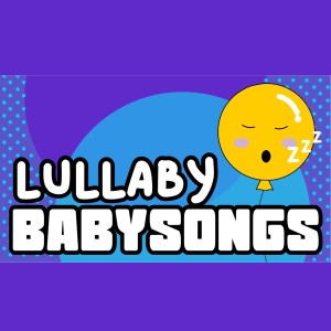 收聽Balloon and Ben的Lullaby Baby Songs歌詞歌曲