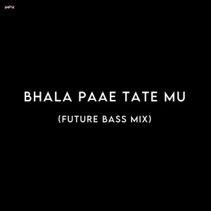 Dengarkan lagu Bhala Paae Tate Mu (Future Bass Mix) nyanyian DJ Happy dengan lirik