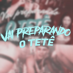 ดาวน์โหลดและฟังเพลง Vai Preparando o Tetê (Explicit) พร้อมเนื้อเพลงจาก Dj Haal