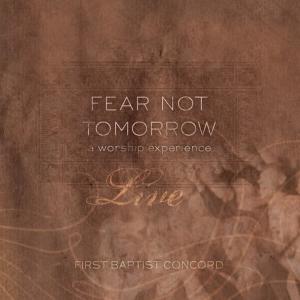 Concord Worship的專輯Fear Not Tomorrow, Live!