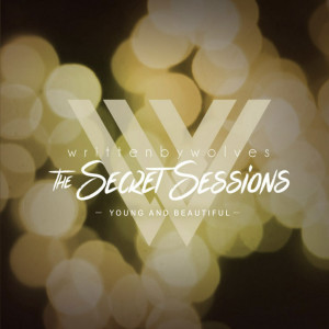ดาวน์โหลดและฟังเพลง Young and Beautiful (The Secret Sessions) พร้อมเนื้อเพลงจาก Written By Wolves