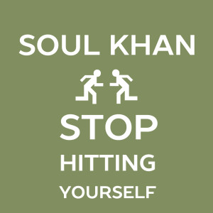 อัลบัม Stop Hitting Yourself (feat. Doc Illingsworth, F. Virtue & Dom O Briggs) (Explicit) ศิลปิน Soul Khan