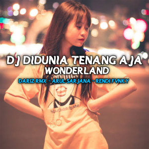 Listen to DJ Di Dunia Tenang Aja x Wonderland song with lyrics from Dariz RMX