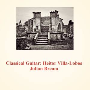Album Classical Guitar: Heitor Villa-Lobos oleh Julian Bream