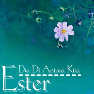 Dengarkan lagu Dia Di Antara Kita nyanyian Ester dengan lirik
