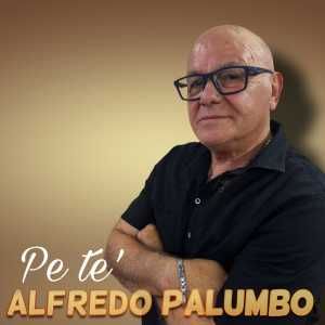Listen to Pe te song with lyrics from Alfredo Palumbo