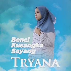 Dengarkan Benci Kusangka Sayang lagu dari Tryana dengan lirik