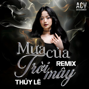 Listen to Mưa Của Trời Mây (DJ Trang Moon Remix) song with lyrics from Thúy Lê