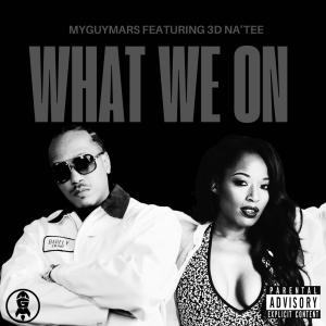 อัลบัม WHAT WE ON (feat. 3D Na’Tee) [Explicit] ศิลปิน MyGuyMars