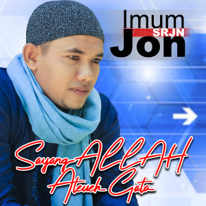 Sayang ALLAH Ateueh Gata dari Imum Jon (SRJN)