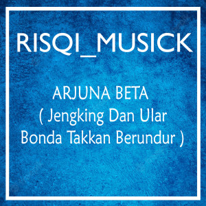 Listen to Arjuna Beta ( Jengking Dan Ular Bonda Takkan Berundur ) (Remix) song with lyrics from RISQI_MUSICK