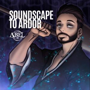 收聽Abel III的Soundscape to Ardor歌詞歌曲
