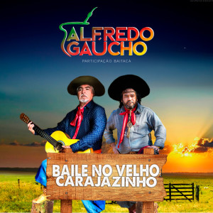 Listen to Baile no Velho Carajazinho song with lyrics from Alfredo Gaúcho