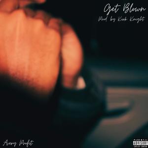 Listen to Get Blown (Explicit) song with lyrics from Avery Profit