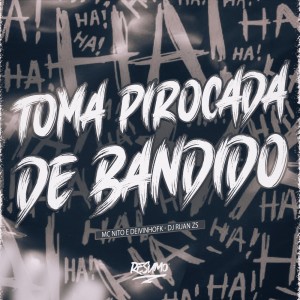 Listen to TOMA PIROCADA DE BANDIDO (Explicit) song with lyrics from MC Nito