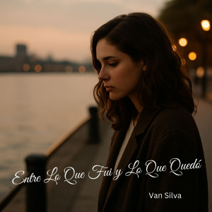 收聽Van Silva的Entre Lo Que Fui y Lo Que Quedó歌詞歌曲