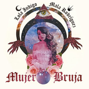 ดาวน์โหลดและฟังเพลง Mujer Bruja พร้อมเนื้อเพลงจาก Lola Indigo