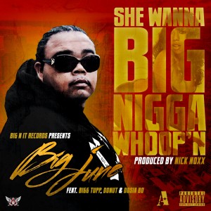 Big June的專輯She Wanna Big Nigga Whoop'n (feat. Bigg Tupp, Donut & Dosia Bo) - Single