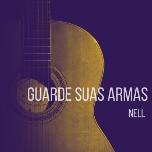 收聽Nell的Guarde suas armas歌詞歌曲