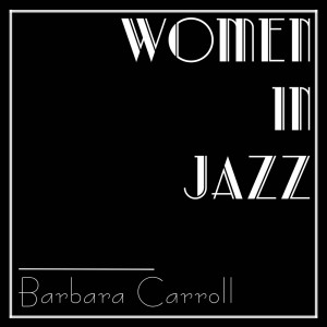 ดาวน์โหลดและฟังเพลง I Can't Get Started พร้อมเนื้อเพลงจาก Barbara Carroll Trio