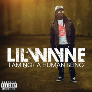 ดาวน์โหลดและฟังเพลง I Am Not A Human Being (Edited Version) พร้อมเนื้อเพลงจาก Lil Wayne