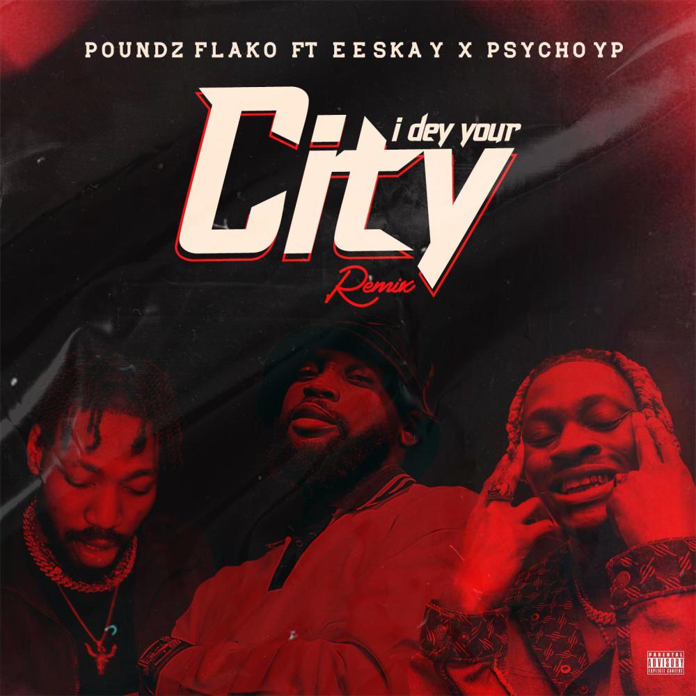 I DEY YOUR CITY (IDYC) (feat. EESKAY & PsychoYP) (Remix|Explicit)