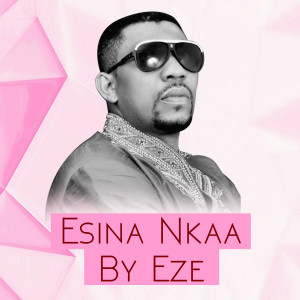 Listen to Esina Nkaa song with lyrics from Eze