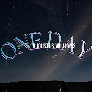 Listen to One Day (Explicit) song with lyrics from Augustus Williams