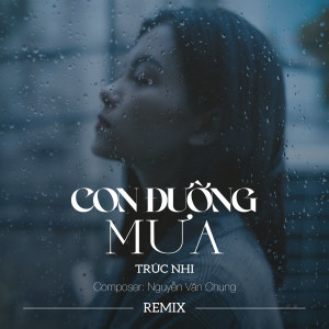 Listen to Con Đường Mưa Remix song with lyrics from Trúc Nhi